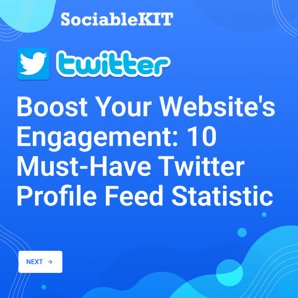 Boost Your Website's Engagement: 10 Must-Have Twitter Profile Feed Statistic
