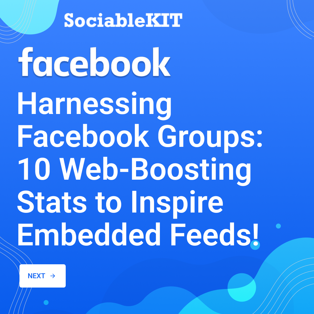 Harnessing Facebook Groups: 10 Web-Boosting Stats to Inspire Embedded Feeds