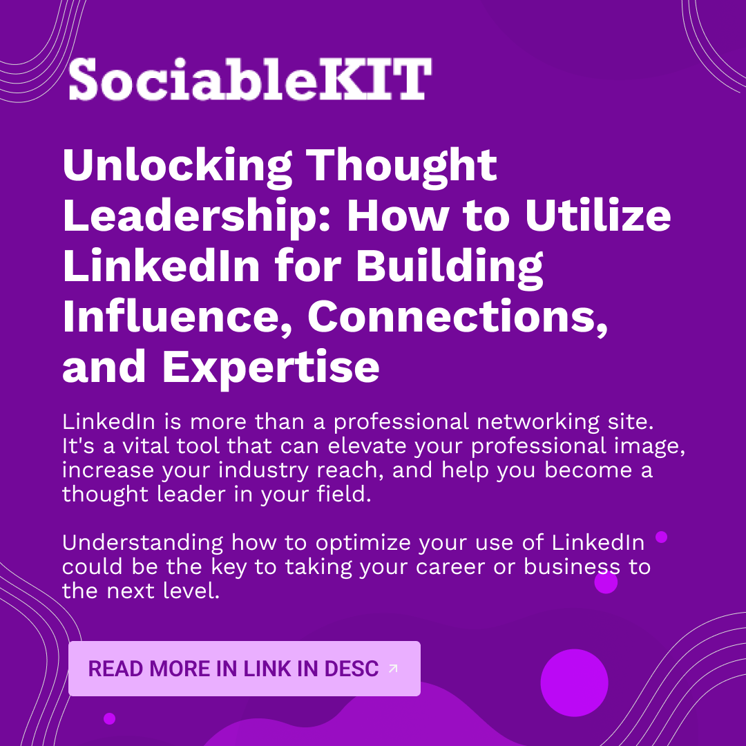Unlocking Thought Leadership: How to Utilize LinkedIn for Building Influence, Connections, and Expertise
