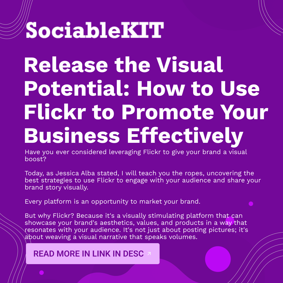 Release the Visual Potential: How to Use Flickr to Promote Your Business Effectively